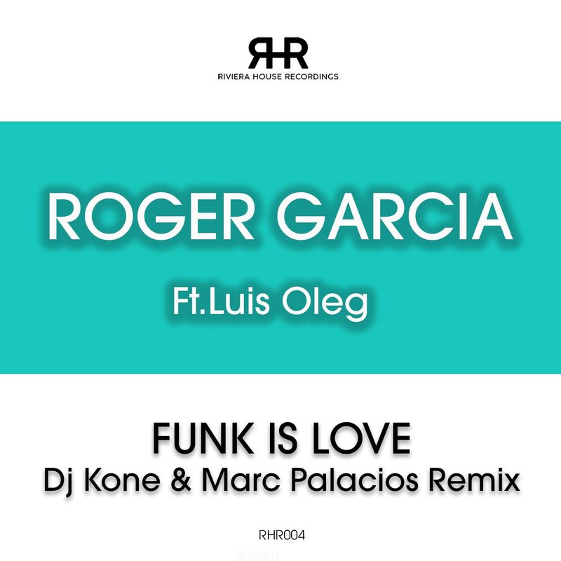 Roger Garcia feat. Luis Oleg - Funk is Love (Dj Kone & Marc Palacios Remix) / RIVIERA HOUSE RECORDINGS