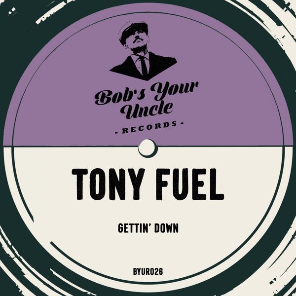 Tony Fuel - Gettin' Down / Bob's Your Uncle Records