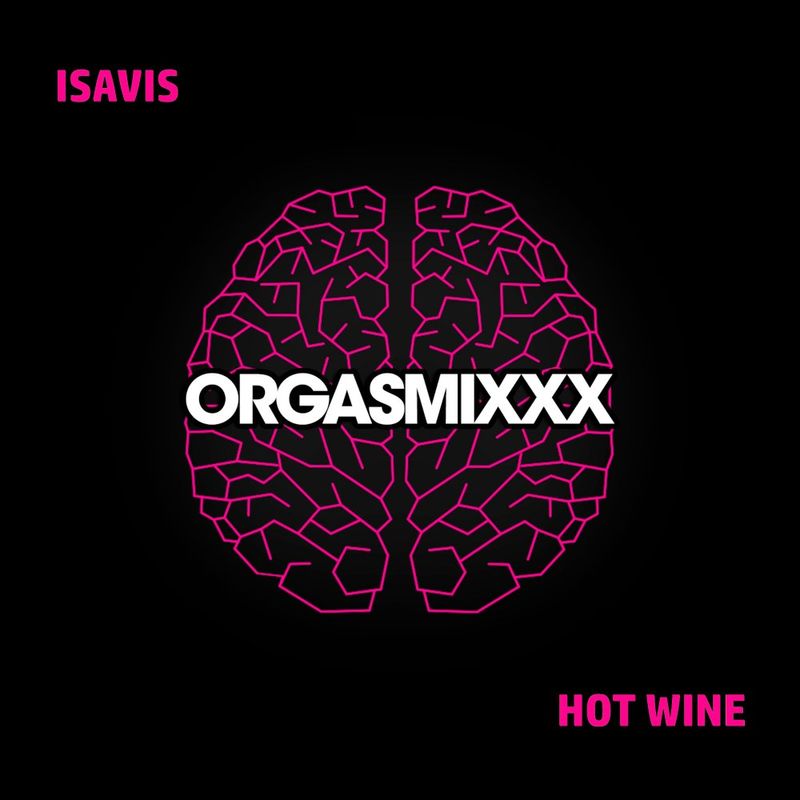 Isavis - Hot Wine / ORGASMIxxx