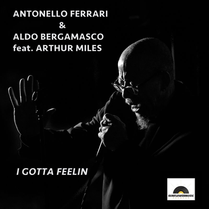 Antonello Ferrari, Aldo Bergamasco, Arthur Miles - I Gotta Feelin / Sunflowermusic Records