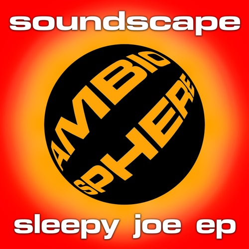 Soundscape - Sleepy Joe EP / Ambiosphere Recordings