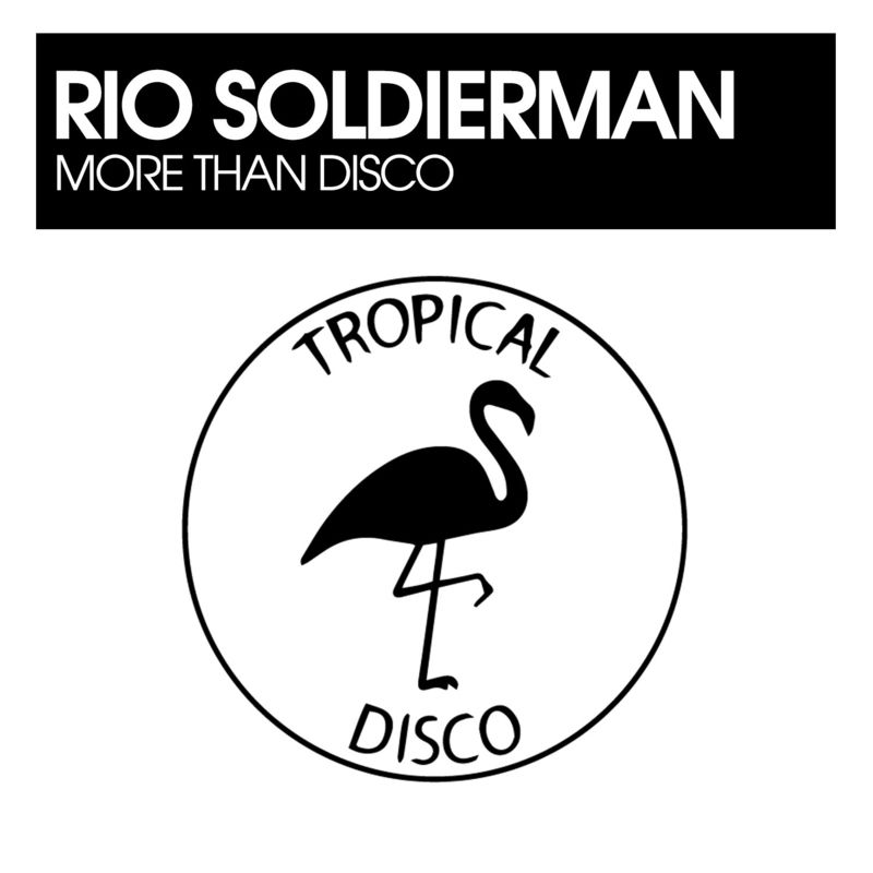 Rio Soldierman - More Than Disco / Tropical Disco Records