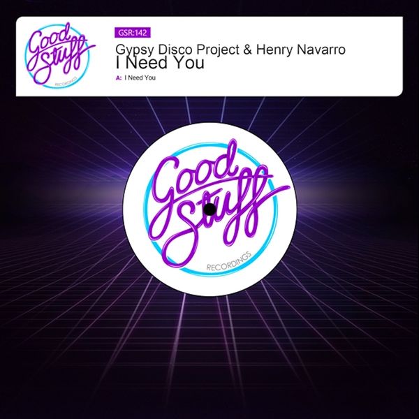 Gypsy Disco Project, Henry Navarro - I Need You / Good Stuff Recordings