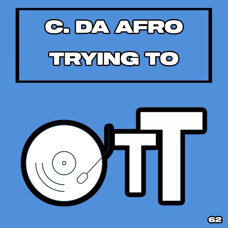 C. Da Afro - Trying To / Over The Top