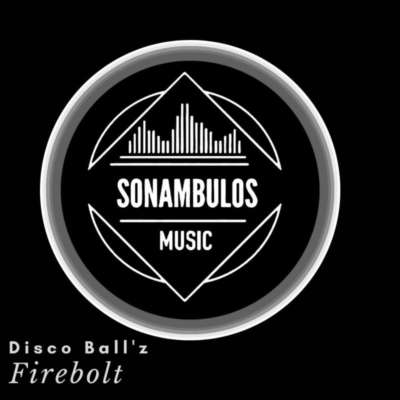 Disco Ball'z - Firebolt / Sonambulos Muzic