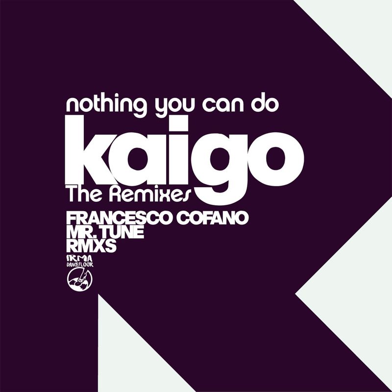 Kaigo - Nothing You Can Do - The Remixes / Irma Dancefloor