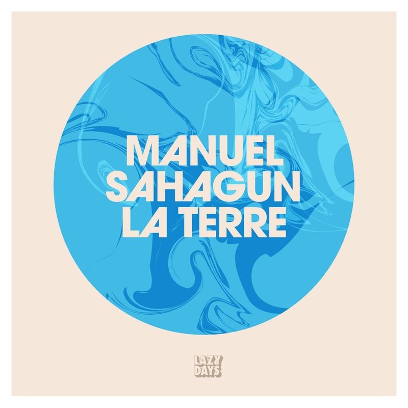 Manuel Sahagun - La Terre / Lazy Days Recordings