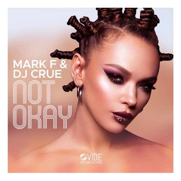 Mark F & DJ Crue - Not Okay / Vibe Boutique Records