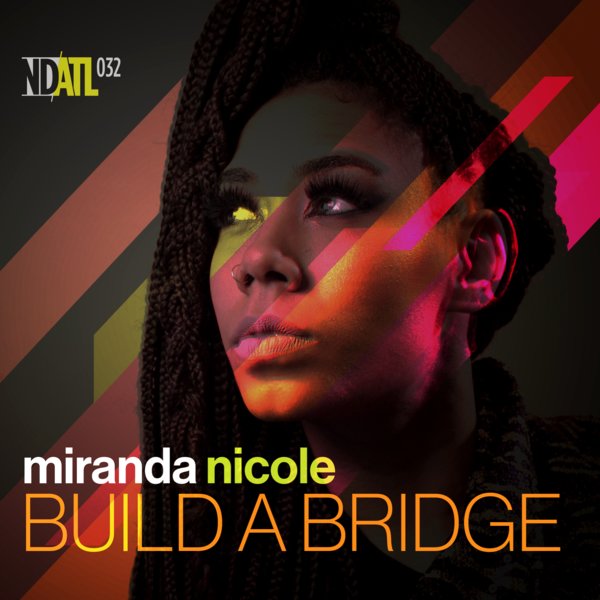 Miranda Nicole - Build A Bridge / NDATL Muzik