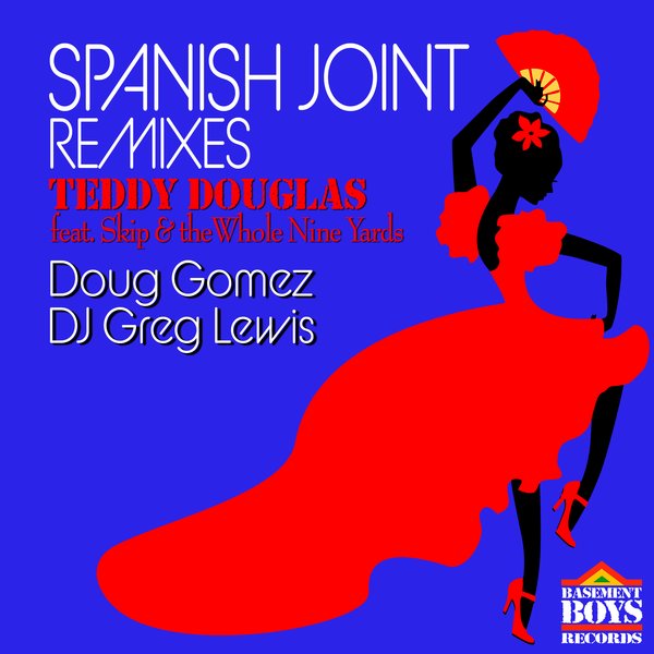 Teddy Douglas ft Skip & the Whole Nine Yards - Spanish Joint (Remixes) / Basement Boys