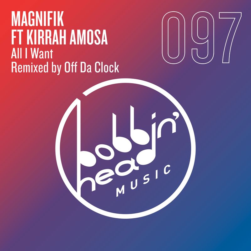 Magnifik feat. Kirrah Amosa - All I Want / Bobbin Head Music