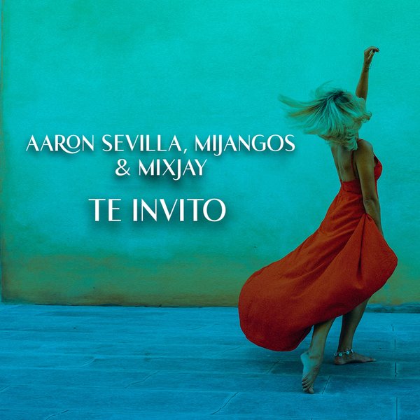 Aaron Sevilla & Mijangos feat. MixJay - Te Invito / Union Records