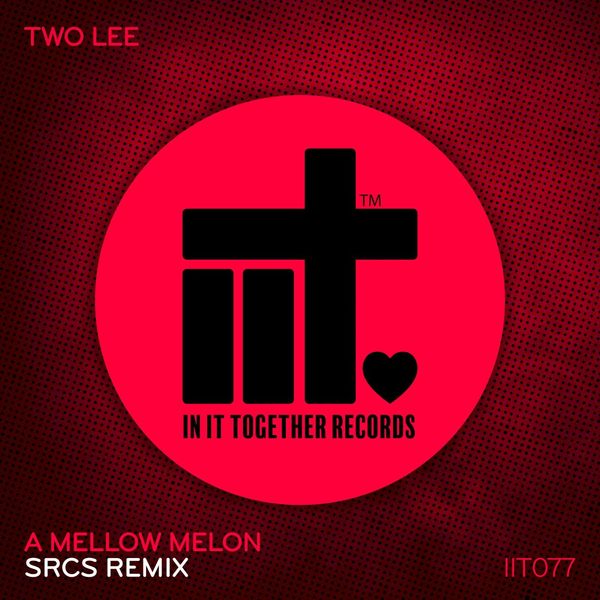 Two Lee - A Mellow Melon (SRCS Remix) / In It Together Records