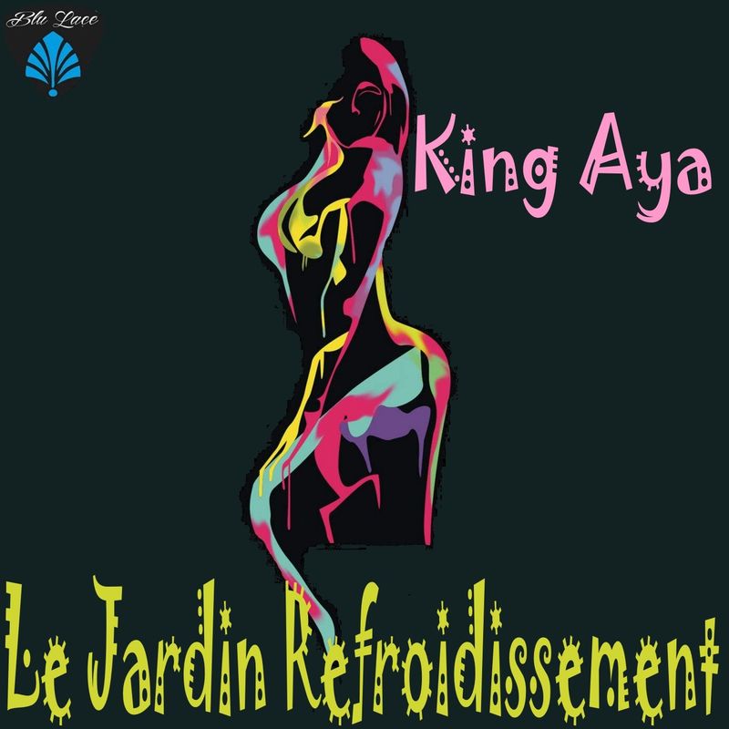 King Aya - Le Jardin Refroidissement / Blu Lace Music