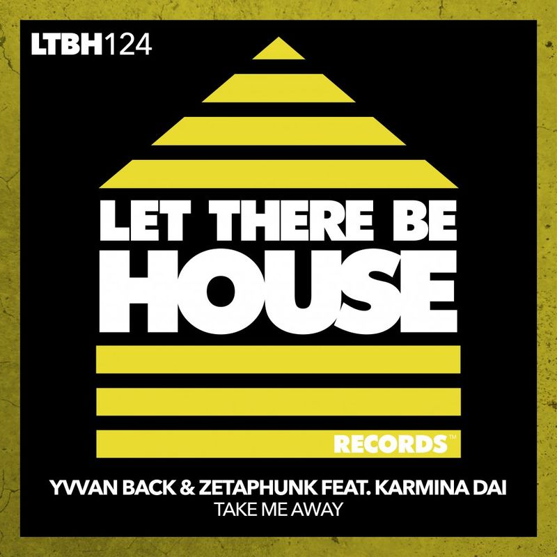Yvvan Back, Zetaphunk, Karmina Dai - Take Me Away / Let There Be House Records