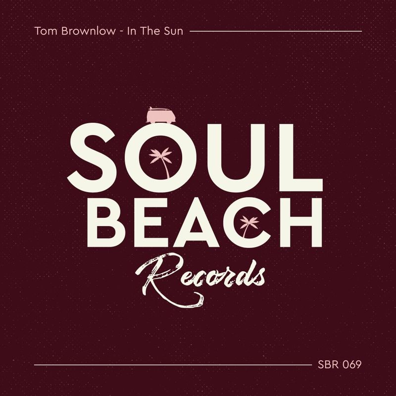 Tom Brownlow - In The Sun / Soul Beach Records