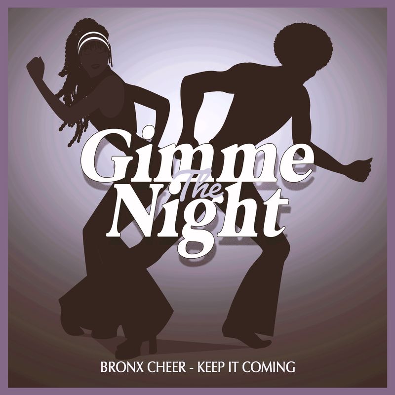 Bronx Cheer - Keep It Coming (Nu Disco Club Mix) / Gimme The Night