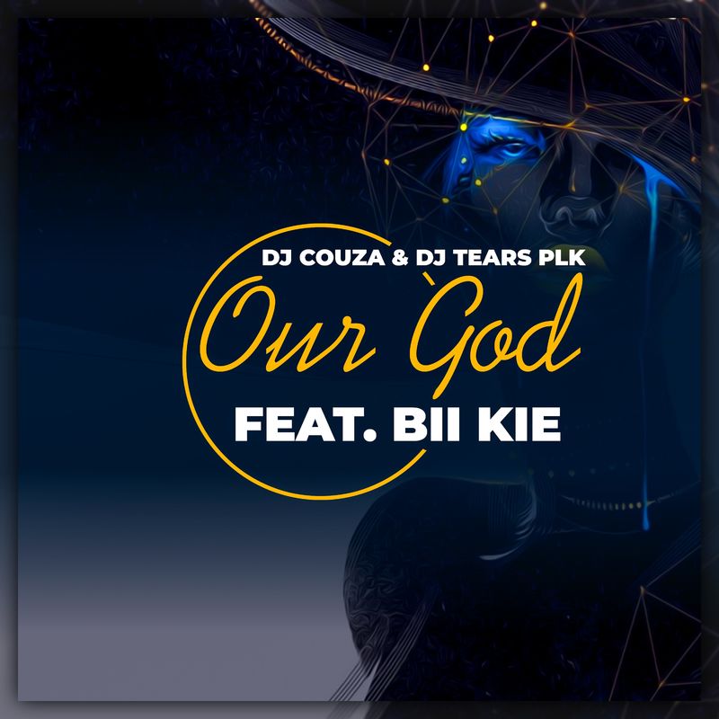 Dj Couza, DJ Tears PLK, Bii Kie - Our God / Chymamusiq records