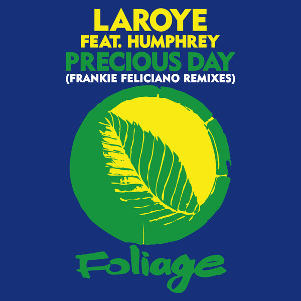 Laroye ft Humphrey - Precious Day (Frankie Feliciano Remixes) / Foliage Records