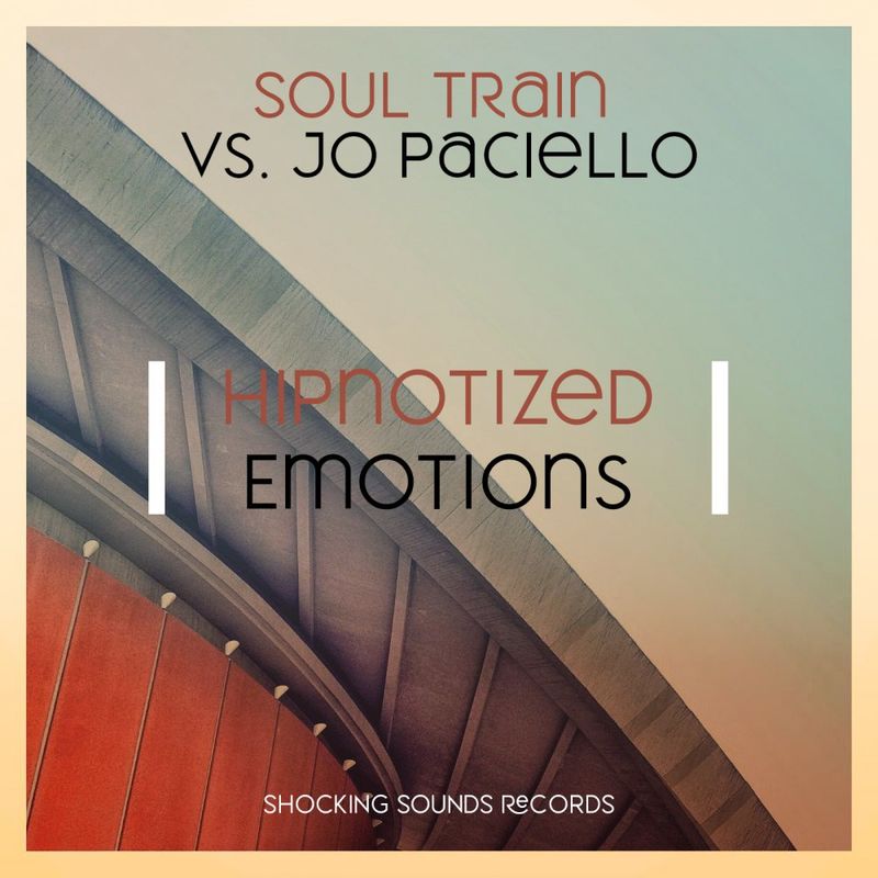 SOUL TRAIN & Jo Paciello - Hipnotized Emotions / Shocking Sounds Records