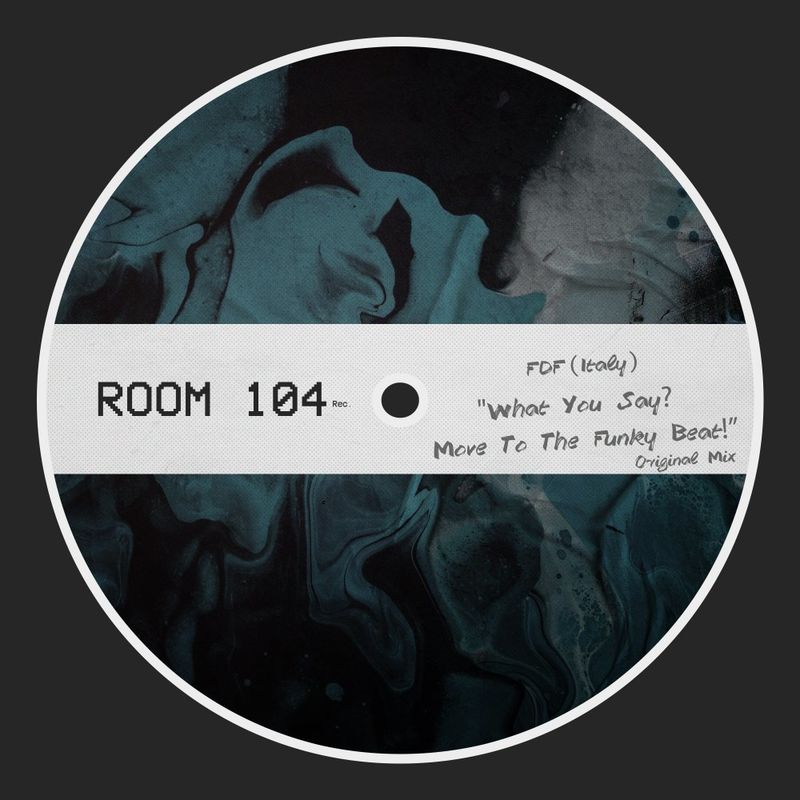 FDF (Italy) - What You Say? Move To The Funky Beat! / Room 104