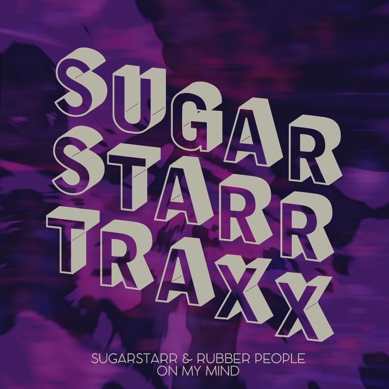 Sugarstarr & Rubber People - On My Mind / Sugarstarr Traxx