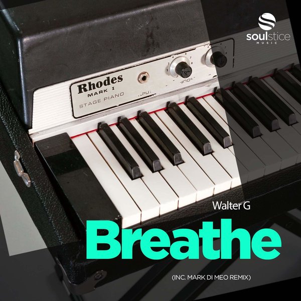 Walter G - Breathe (inc. Mark Di Meo Remix) / Soulstice Music