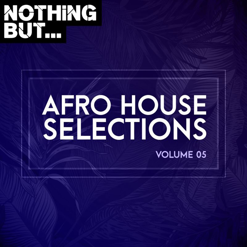 VA - Nothing But... Afro House Selections, Vol. 05 / Nothing But