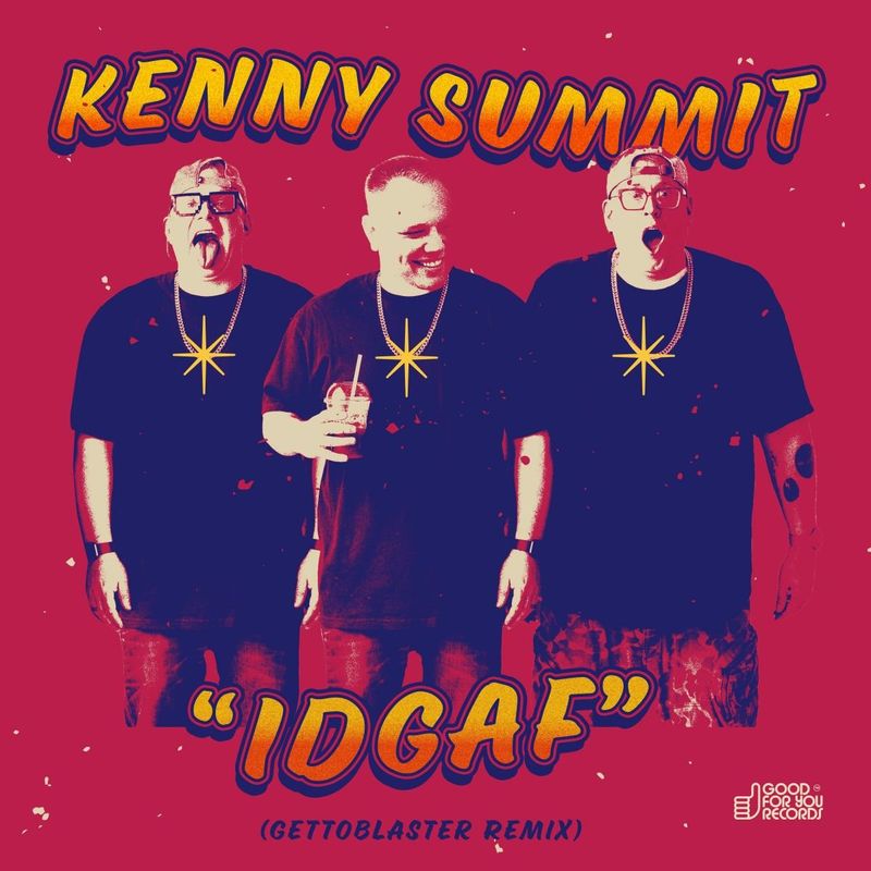 Kenny Summit - IDGAF (Gettoblaster Remix) / Good For You Records