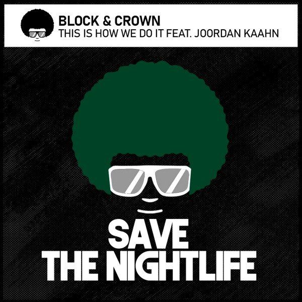 Block & Crown, Jordan Kaahn - This Is How We Do It / Save The Nightlife