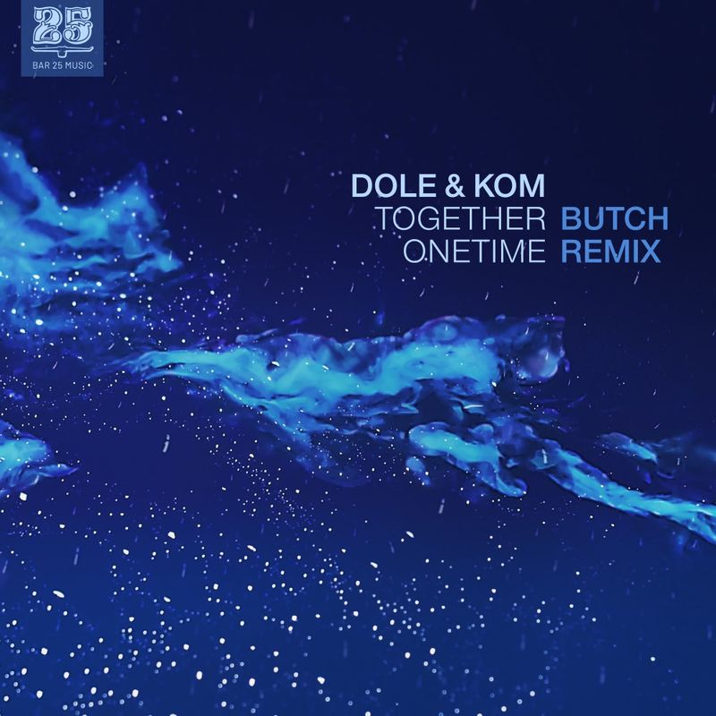Dole & Kom - Together Onetime (Butch Remix) / Bar 25 Music