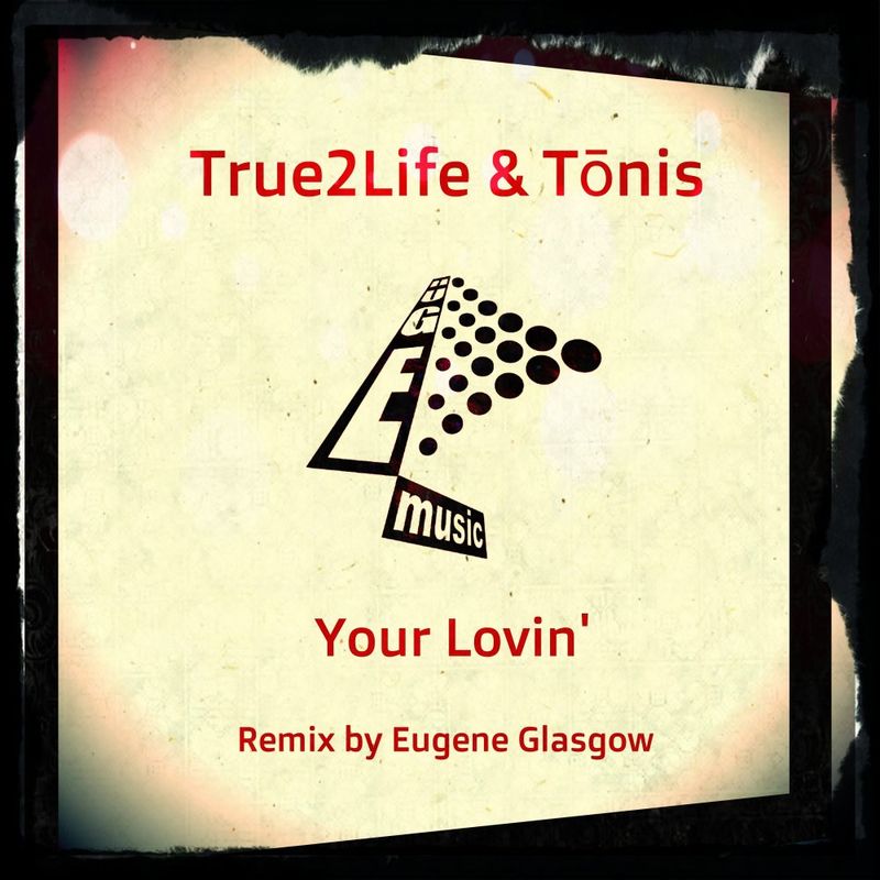 True2Life & Tonis - Your Lovin' / Huge Music