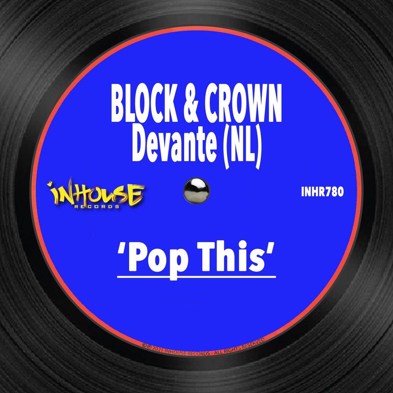 Block & Crown, Devante (NL) - Pop This / InHouse Records