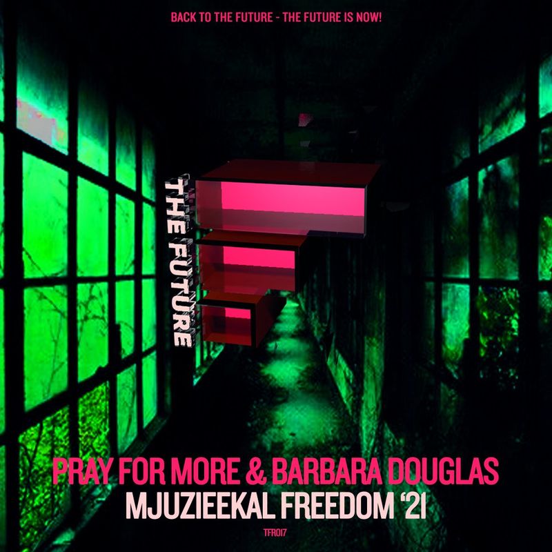 Pray For More & Barbara Douglas - Mjuzieekal Freedom '21 / The FUTURE Digital