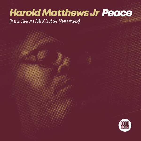 Harold Matthews Jr - Peace (Incl. Sean McCabe Remixes) / Good Vibrations Music
