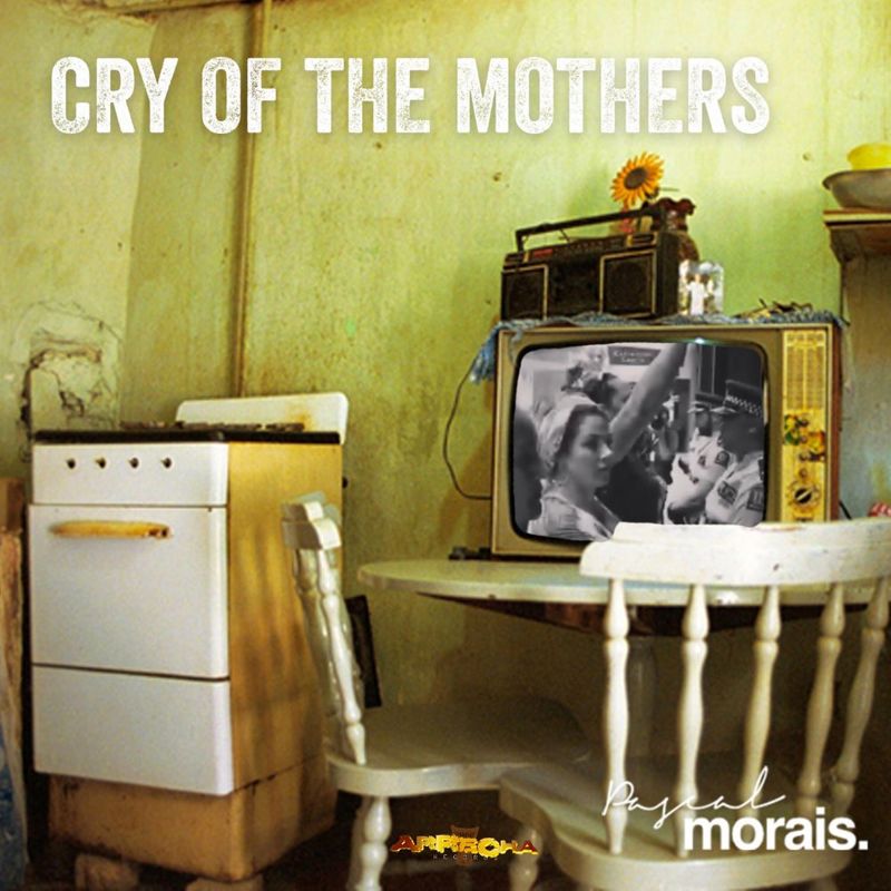 Pascal Morais - Cry of the Mothers / Arrecha Records
