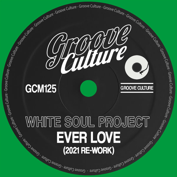 White Soul Project - Ever Love (2021 Re-Work) / Groove Culture