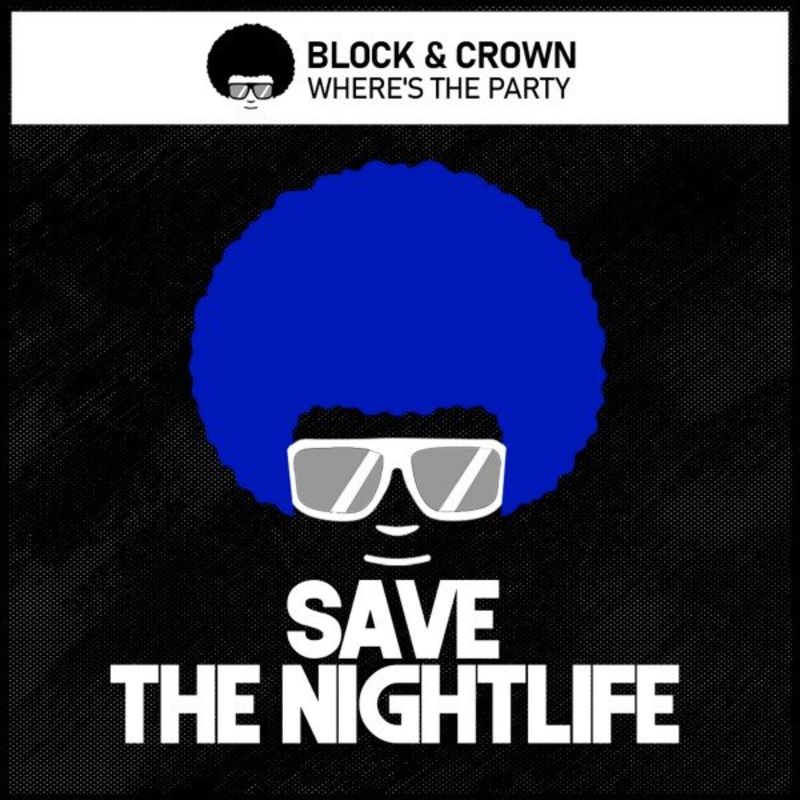 Block & Crown - Where's the Party / Save The Nightlife