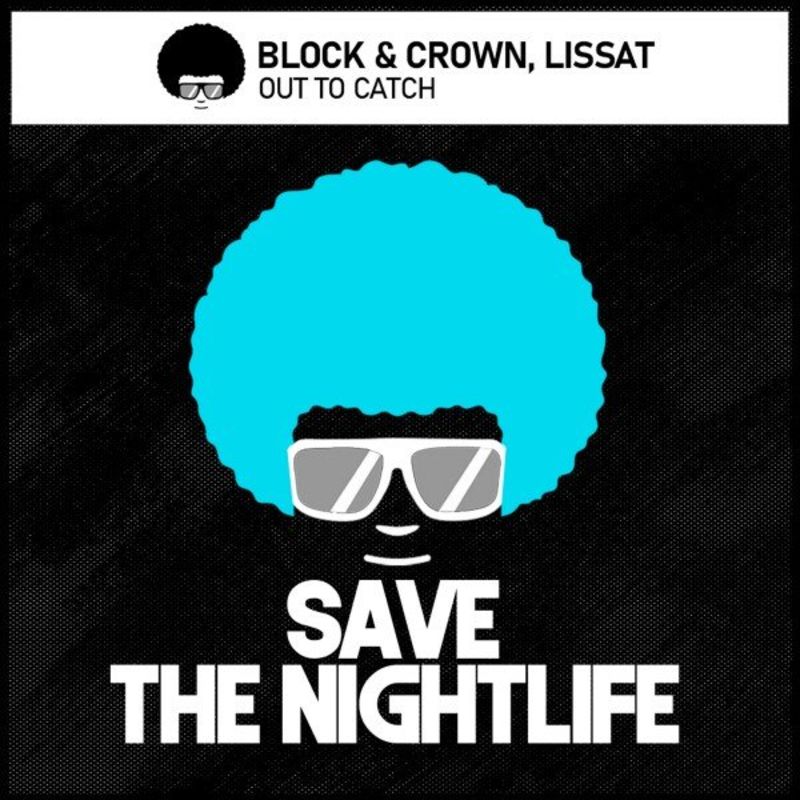 Block & Crown, Lissat - Out to Catch / Save The Nightlife