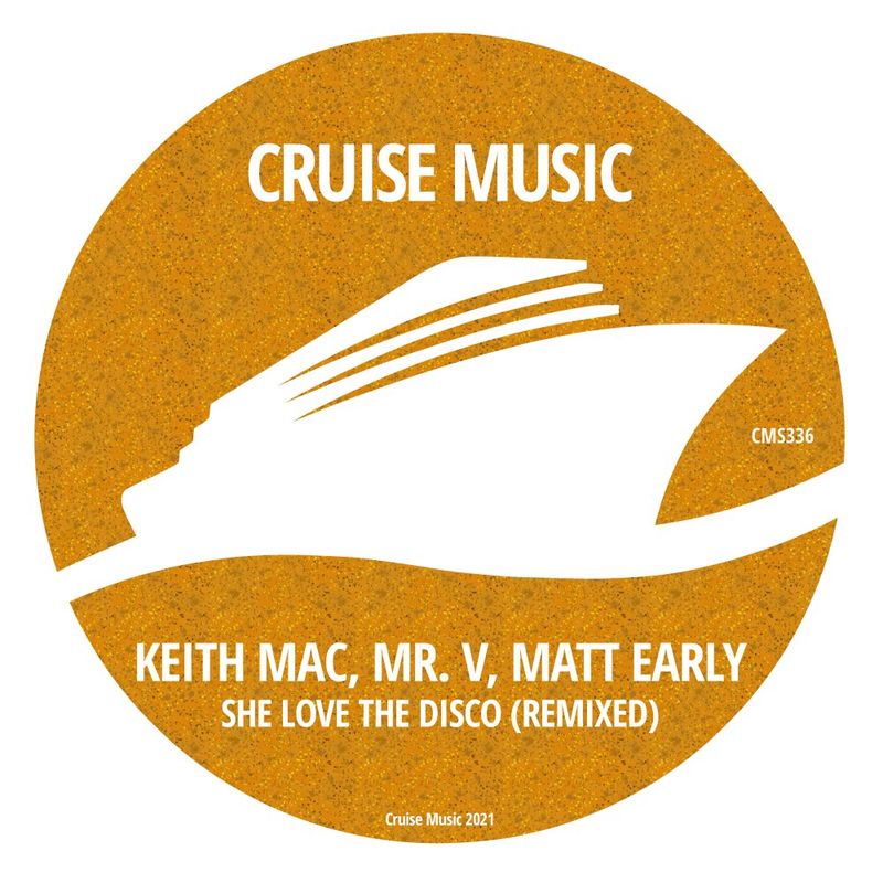 Keith Mac, Mr. V & Matt Early - She Love The Disco (REMIXED) / Cruise Music