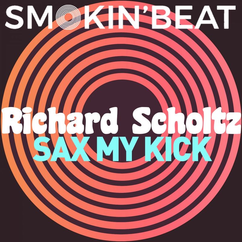 Richard Scholtz - Sax My Kick / Smokin' Beat