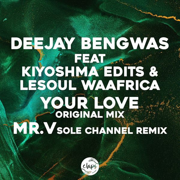 Deejay Bengwas, Kiyoshma Edits, LeSoul WaAfrica - Your Love (Incl Mr. V Remix) / Claps Records