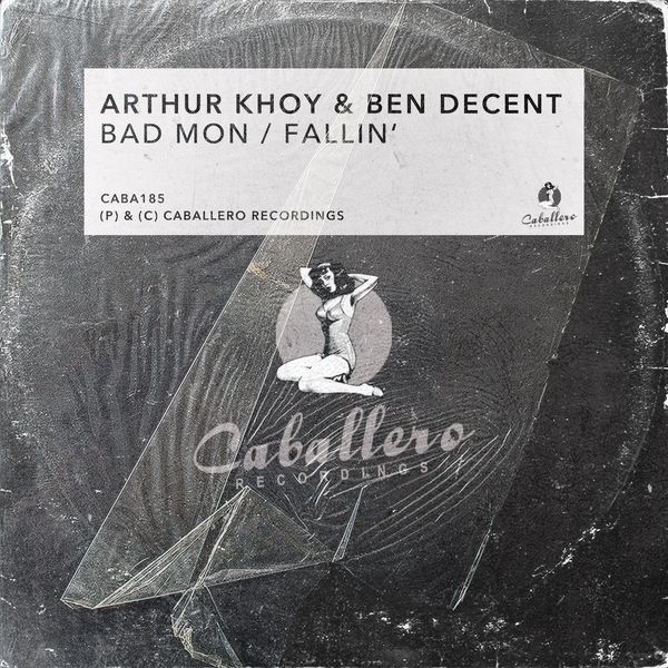 Arthur Khoy & Ben Decent - Bad Mon / Fallin' / Caballero Recordings