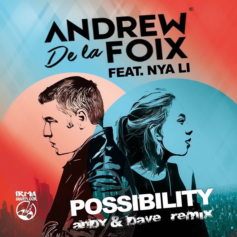 Andrew De la Foix feat. Nya Li - Possibility (Andy & Dave Remix) / Irma Dancefloor