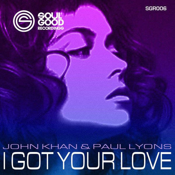 John Khan & Paul Lyons - I Got Your Love / Soul Good Recordings