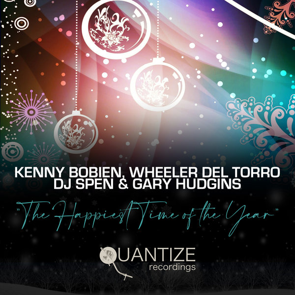 Kenny Bobien, Wheeler Del Torro, DJ Spen, & Gary Hudgins - The Happiest Time Of The Year / Quantize Recordings