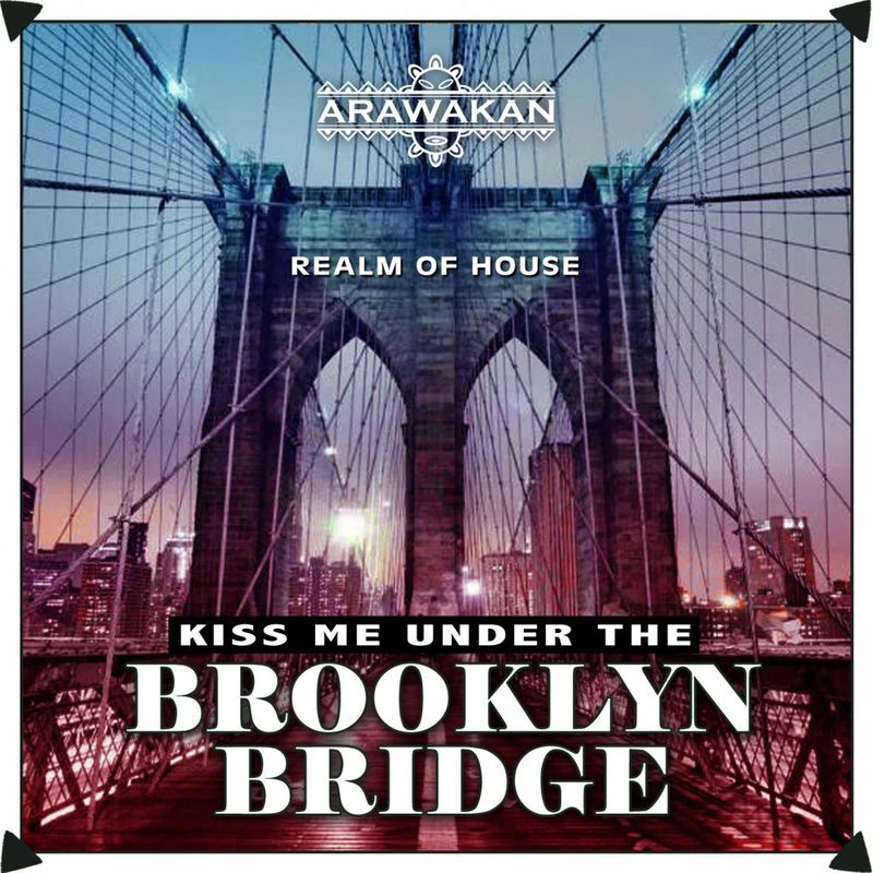 Realm of House - Kiss Me Under The Brooklyn Bridge / Arawakan