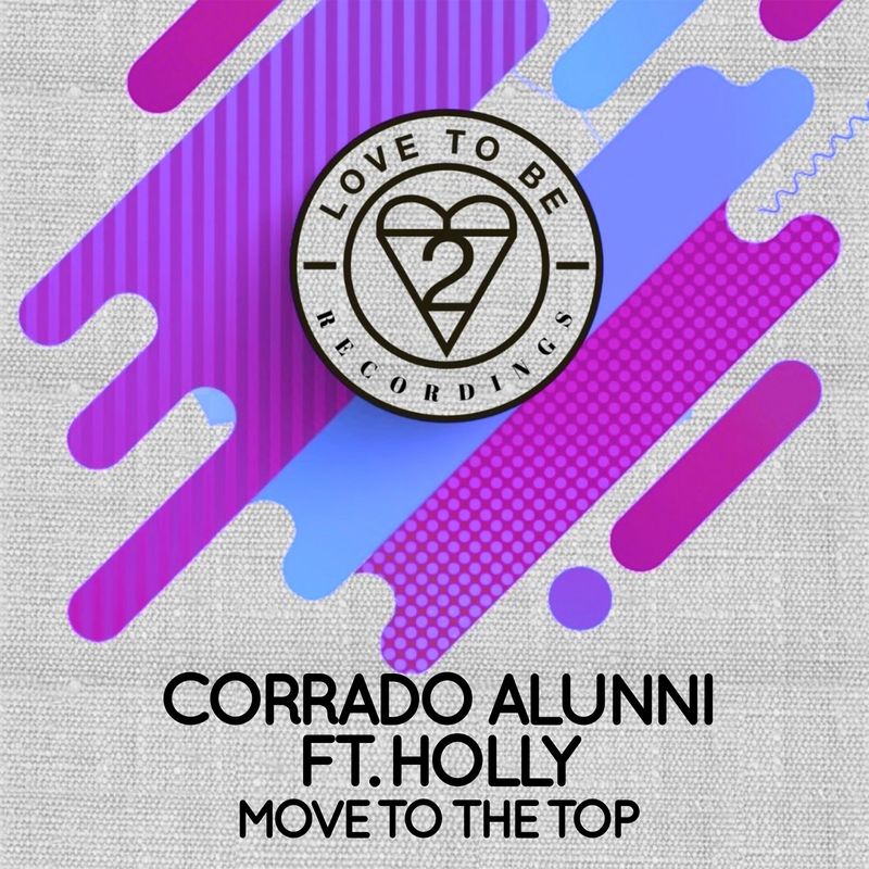 Corrado Alunni feat. Holly - Move to the Top / Love To Be Recordings