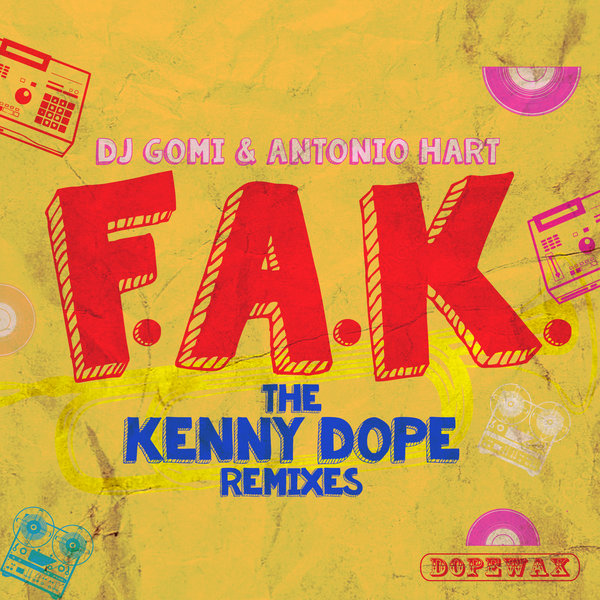 DJ Gomi, Antonio Hart, Kenny Dope - F.A.K. The Kenny Dope Remixes / Dopewax