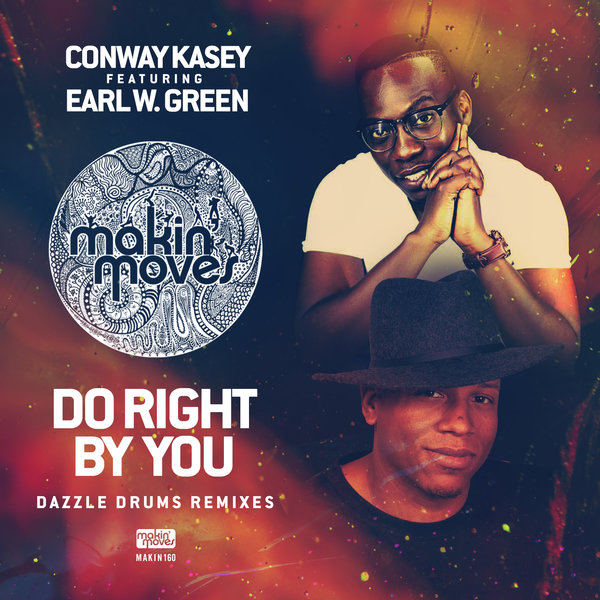 Conway Kasey feat. Earl W. Green - Do Right By You (Dazzle Drums Remixes) / Makin Moves